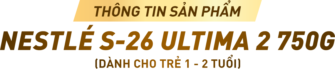 SẢN PHẨM DINH DƯỠNG CÔNG THỨC NESTLÉ S-26 ULTIMA 2 750G
