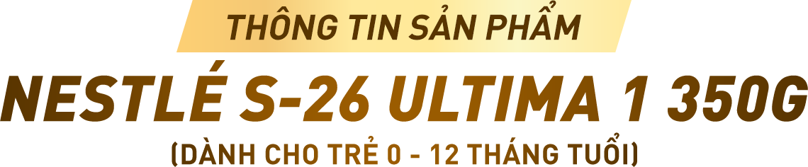 THÔNG TIN SẢN PHẨM NESTLÉ S-26 ULTIMA 1 350G
